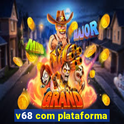 v68 com plataforma